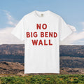 No Big Bend Wall TEE