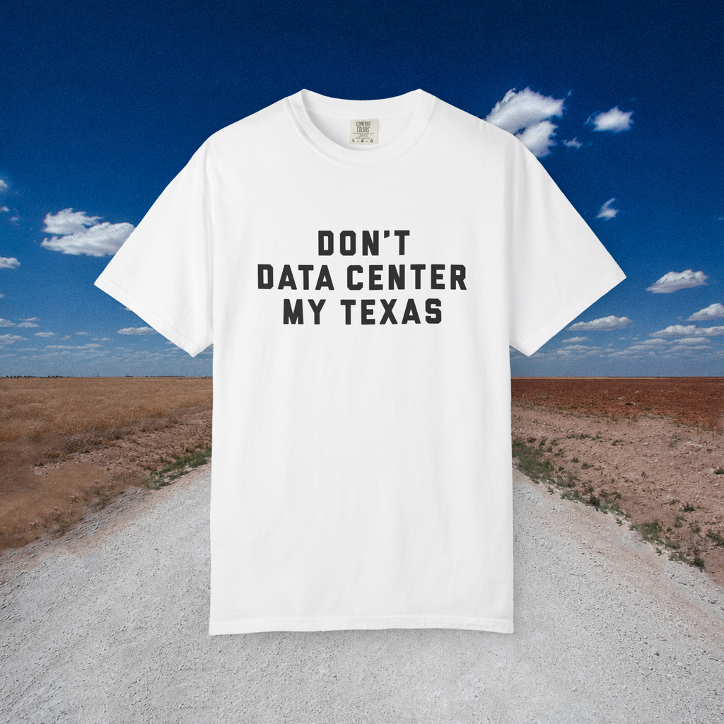 Don't Data Center My Texas WHITE TEE
